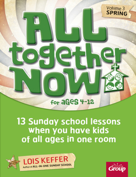 Paperback All Together Now for Ages 4-12 (Volume 3 Spring), Volume 3: 13 Sunday School Lessons When You Have Kids of All Ages in One Room Book