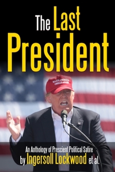 Paperback The Last President Anthology: An Anthology of Prescient Political Satire Book