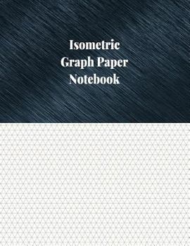 Paperback Isometric Graph Paper Notebook: 1/4 Inch Isometric Ruled, 120 Pages Book