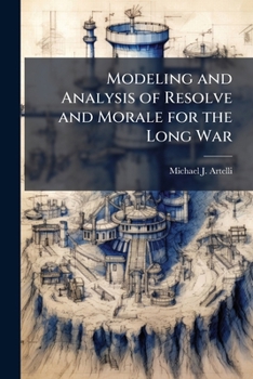Paperback Modeling and Analysis of Resolve and Morale for the Long War Book