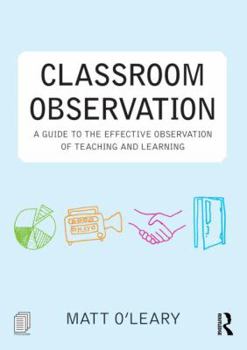 Paperback Classroom Observation: A Guide to the Effective Observation of Teaching and Learning Book