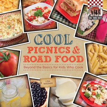Cool Picnics & Road Food: Beyond the Basics for Kids Who Cook - Book  of the Cool Cooking