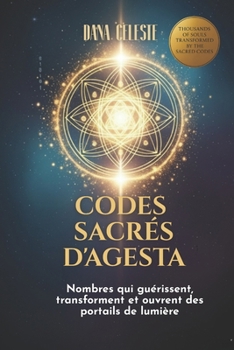 Codes Sacrés D´Agesta: Nombres qui guérissent, transforment et ouvrent des portails de lumière