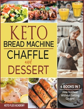 Paperback Keto Bread Machine, Chaffle and Dessert [4 books in 1]: How to Cheat Without Getting Caught! Book