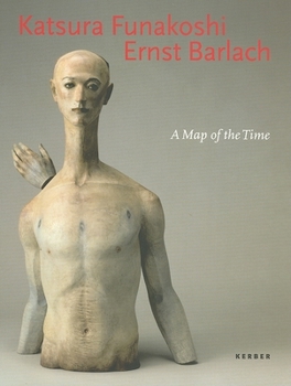 Hardcover Katsura Funakoshi & Ernst Barlach: A Map of the Time Book