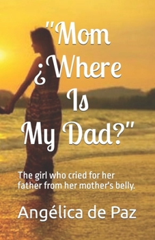 "Mom Where Is My Dad?": the girl who cried for her father from her mother's belly