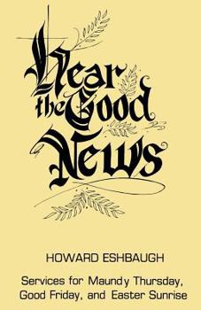 Paperback Hear the Good News: Services for Maundy Thursday, Good Friday, and Easter Sunrise Book