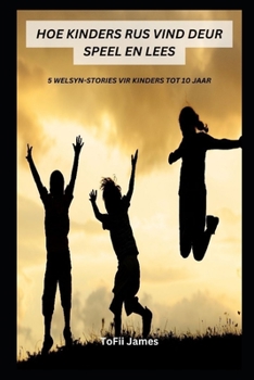 HOE KINDERS RUS VIND DEUR SPEEL EN LEES: 5 WELSYN-STORIES VIR KINDERS TOT 10 JAAR