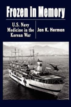 Hardcover Frozen in Memory: U.S. Navy Medicine in the Korean War Book