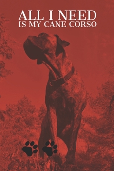 Paperback All I need is my Cane Corso: A diary for me and my dogs adventures Book