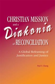 Paperback Christian Mission and a Diakonia of Reconciliation: A Global Reframing of Justification and Justice Book