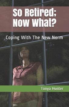 Paperback So Retired; Now What?: Coping With The New Norm Book