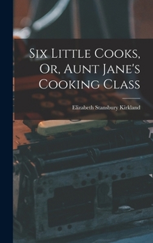 Hardcover Six Little Cooks, Or, Aunt Jane's Cooking Class Book