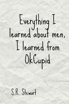 Paperback Everything I Learned about Men, I Learned from Okcupid: Volume 1 Book