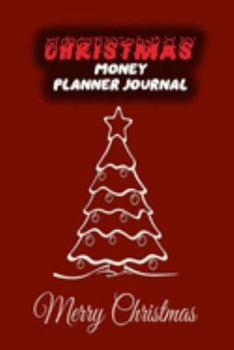 Christmas Money Planner Journal: 52 Weeks or 365 Days Budget Management Organizer Notebook  To Debt Out or Passive Income | Merry Christmas Print