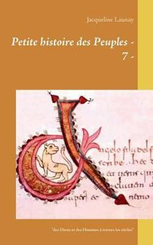 Paperback Petite histoire des Peuples - 7 -: "Des Dieux et des Hommes à travers les siècles" [French] Book