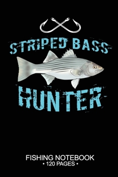 Striped Bass Hunter Fishing Notebook 120 Pages: 6x 9'' Dot Grid Paperback Graph Striped Bass Fish-ing Freshwater Game Fly Journal Composition Notes Day Planner Notepad Log-Book Paper Sheets School