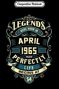 Composition Notebook: Legends Were Born In April 1965 54th Birthday Gifts Journal/Notebook Blank Lined Ruled 6x9 100 Pages