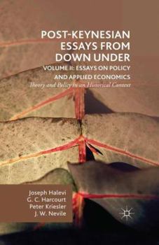 Hardcover Post-Keynesian Essays from Down Under Volume II: Essays on Policy and Applied Economics: Theory and Policy in an Historical Context Book