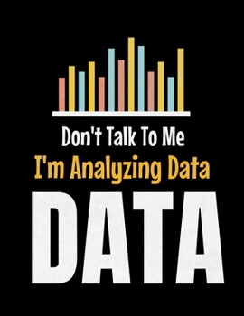 Don't Talk To Me I'm Analyzing Data Data: Daily Planner 2020 | Gift For Computer Data Science Related People.