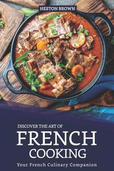 Paperback Discover the Art of French Cooking: Your French Culinary Companion Book