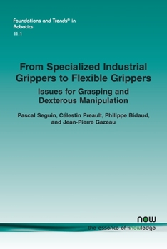 From Specialized Industrial Grippers to Flexible Grippers: Issues for Grasping and Dexterous Manipulation (Foundations and Trends