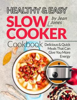 Paperback Healthy & Easy Slow Cooker Cookbook: Delicious & Quick Meals That Can Give You More Energy Book