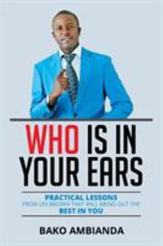 Paperback Who Is in Your Ears: Practical Lessons from Les Brown That Will Bring Out the Best in You Book