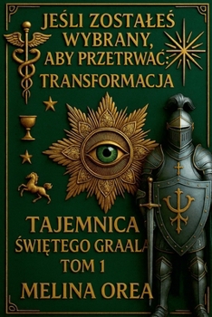 Paperback Je&#346;li Jeste&#346; Wybrany, by Prze&#379;y&#262;: TRANSFORMACJA. Tajemnica &#346;wi&#281;tego Graala. Tom I [Polish] Book