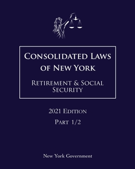 Consolidated Laws of New York Retirement & Social Security 2021 Edition Part 1/2