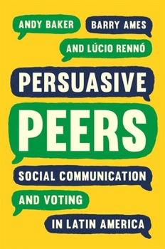 Paperback Persuasive Peers: Social Communication and Voting in Latin America Book