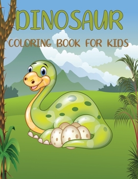 DINOSAUR Coloring Book For Kids: Adorable and various unique design of coloring book perfectly for preschooler kids age 4-8,
