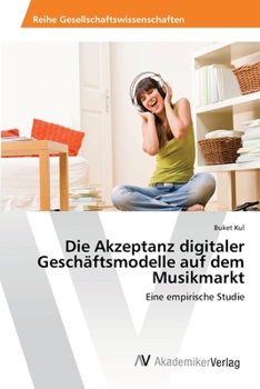 Paperback Die Akzeptanz digitaler Geschäftsmodelle auf dem Musikmarkt [German] Book