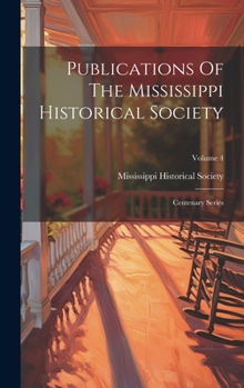 Hardcover Publications Of The Mississippi Historical Society: Centenary Series; Volume 4 Book