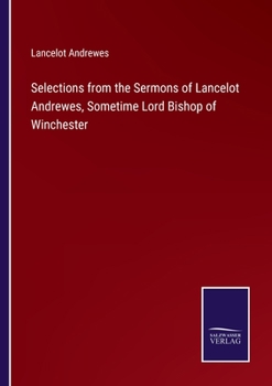 Selections from the Sermons of Lancelot Andrewes, with a Preface by the Archdeacon of Surrey [J.S. Utterton].