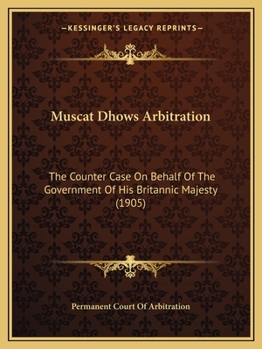 Muscat Dhows Arbitration: The Counter Case On Behalf Of The Government Of His Britannic Majesty