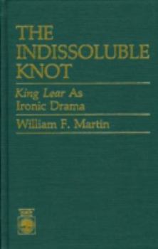 Hardcover The Indissoluble Knot: King Lear as Ironic Drama Book