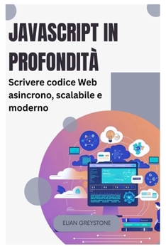 JavaScript in profondità: Scrivere codice Web asincrono, scalabile e moderno