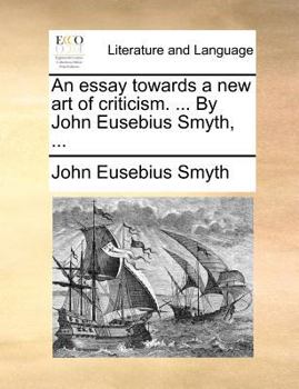 Paperback An Essay Towards a New Art of Criticism. ... by John Eusebius Smyth, ... Book