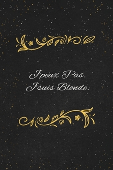 J'peux Pas. J'suis Blonde.: c'est un cadeau pour la personne qui vous venez de pensé, envyé le, il/elle adorera