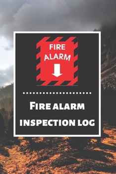 Fire alarm inspection log: Fire Alarm Journal| Fire Register Log Book | Fire Alarm Service & Inspection Book| Fire Safety Register | Fire Incident & Prevention Log Book