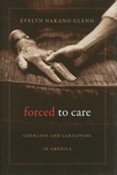 Hardcover Forced to Care: Coercion and Caregiving in America Book