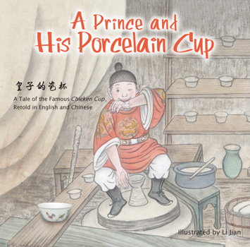 Hardcover Prince and His Porcelain Cup: A Tale of the Famous Chicken Cup - Retold in English and Chinese Book