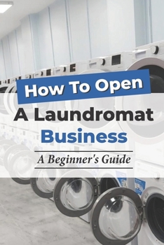 Paperback How To Open A Laundromat Business: A Beginner's Guide: Business Innovation Strategies Book