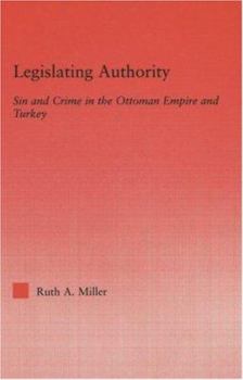 Hardcover Legislating Authority: Sin and Crime in the Ottoman Empire and Turkey Book