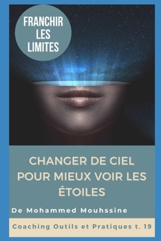 Franchir Les Limites: Changer De Ciel Pour Mieux Voir Les Étoiles (Coaching Outils Et Pratiques)