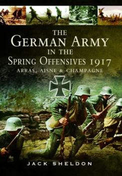 Paperback The German Army in the Spring Offensives 1917: Arras, Aisne and Champagne Book