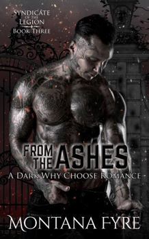 Paperback From the Ashes: A Dark Why Choose Romance (Syndicate of the Legion) Book