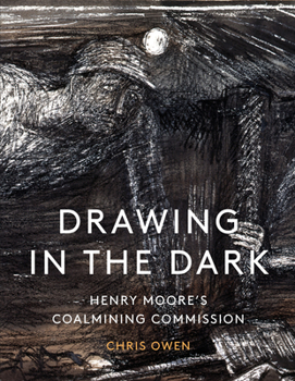Hardcover Drawing in the Dark: Henry Moore's Coalmining Commission Book