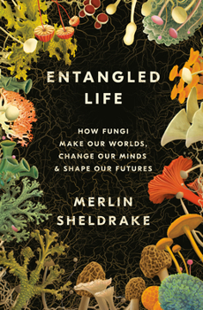 Hardcover Entangled Life: How Fungi Make Our Worlds, Change Our Minds & Shape Our Futures Book